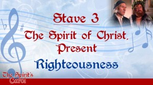 Stave 3: The Spirit of Christ, Present - Righteousness